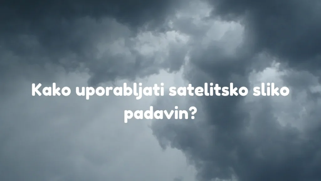 kako uporabljati satelitska slika padavin